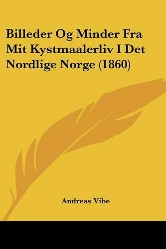 Billeder Og Minder Fra Mit Kystmaalerliv I Det Nordlige Norge (1860)