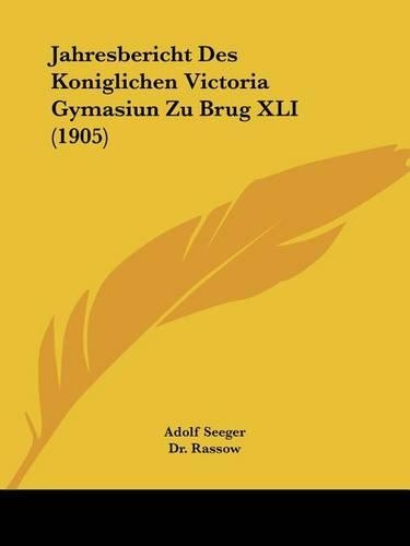 Jahresbericht Des Koniglichen Victoria Gymasiun Zu Brug XLI (1905): (German)