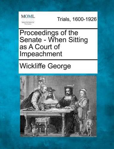 Proceedings of the Senate - When Sitting as a Court of Impeachment