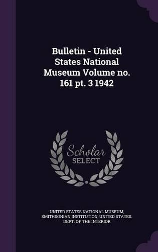 Bulletin - United States National Museum Volume no. 161 pt. 3 1942
