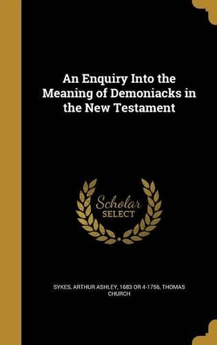 An Enquiry Into the Meaning of Demoniacks in the New Testament