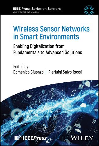 Wireless Sensor Networks in Smart Environments: Enabling Digitalization from Fundamentals to Advanced Solutions(IEEE Press Series on Sensors)