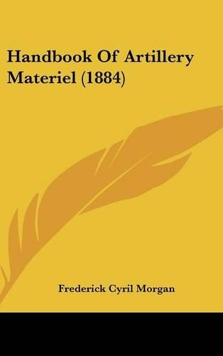 Handbook Of Artillery Materiel (1884): (English)