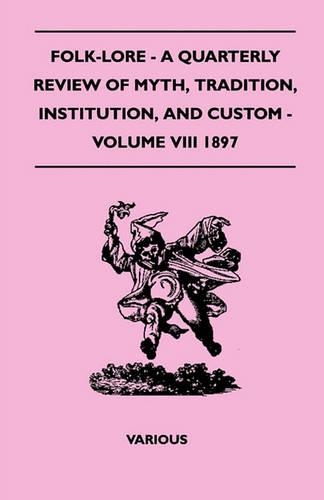 Folk-Lore - A Quarterly Review Of Myth, Tradition, Institution, And Custom - Volume VIII 1897: (English)