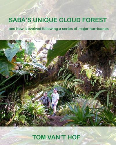 Saba's Unique Cloud Forest: and how it evolved during a series of major hurricanes(English)