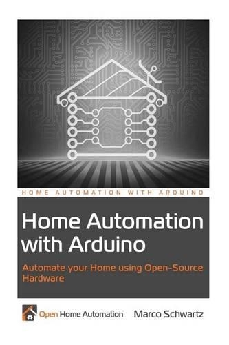Home Automation with Arduino: Automate your Home using Open-Source Hardware(English)