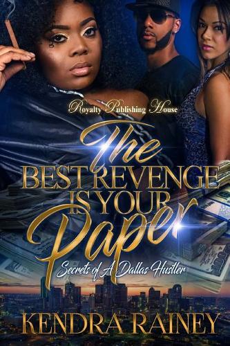 The Best Revenge is Your Paper: Secrets of a Dallas Hustler