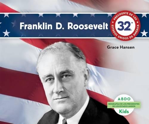 Franklin D. Roosevelt: (Biografias De Los Presidentes De Los Estados Unidos / United States President Biographies)
