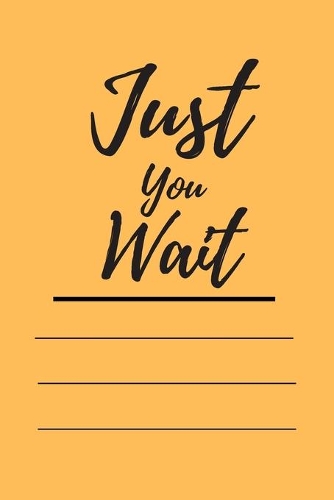 Just You Wait