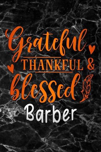 grateful thankful & blessed Barber: Thanksgiving black marble Gratitude Journal for More Mindfulness, Happiness and Productivity The Perfect Gift for women, men & kids To Cultivate An 