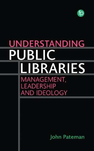 Understanding Public Libraries: Management, Leadership and Ideology