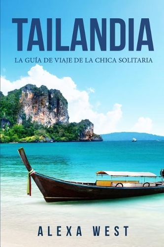 Tailandia: La Gu?a de Viaje de la Chica Solitaria: (En Espa?ol / Thailand Travel Book Spanish Version)
