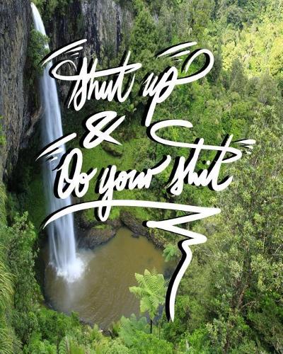 Shut Up, and Do your shit!: 8x10 Inch Notebook/Journal for Procrastinators to Stop Procrastinating! - Waterfall