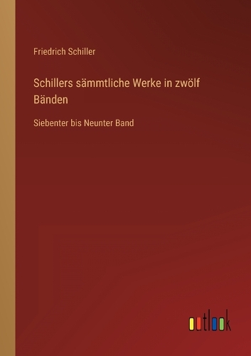 Schillers sämmtliche Werke in zwölf Bänden