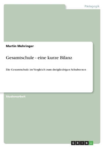 Gesamtschule - eine kurze Bilanz: Die Gesamtschule im Vergleich zum dreigliedrigen Schulwesen(German)