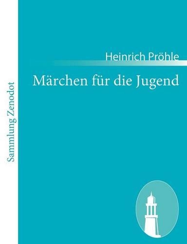 Märchen für die Jugend: Mit einer Abhandlung für Lehrer und Erzieher(German)