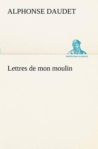Lettres de mon moulin: (French)