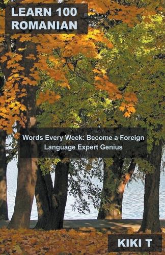 Learn 100 Romanian Words Every Week: Become a Foreign Language Expert Genius(3 Learn Romanian)