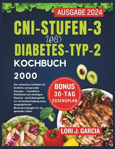 Cni-Stufen-3 Und Diabetes-Typ-2 Kochbuch: Der ultimative Leitfaden für köstliche und gesunde Rezepte - natrium- und kaliumarm(Ihr Leitfaden Für Gesundheit Und Glück)