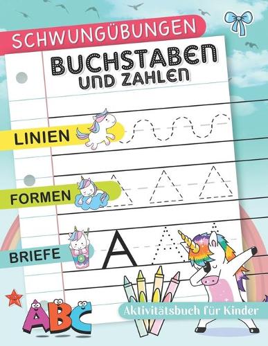 Buchstaben und Zahlen Schreiben Lernen: Zahlen und Buchstaben schreiben lernen mit vielen Schwungübungen