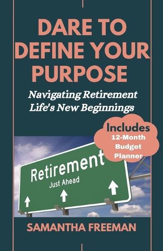 Dare to Define Your Purpose: Navigating Retirement Life's New Beginnings