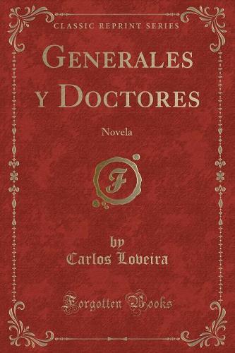 Generales y Doctores: Novela (Classic Reprint)