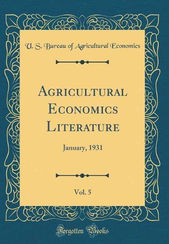 Agricultural Economics Literature, Vol. 5: January, 1931 (Classic Reprint)
