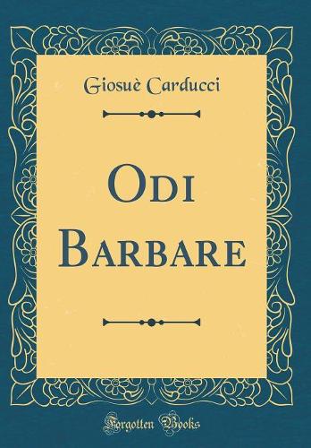 Odi Barbare (Classic Reprint)