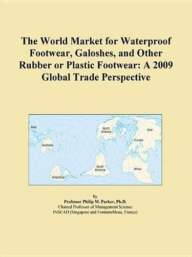 The World Market for Waterproof Footwear, Galoshes, and Other Rubber or Plastic Footwear: A 2009 Global Trade Perspective