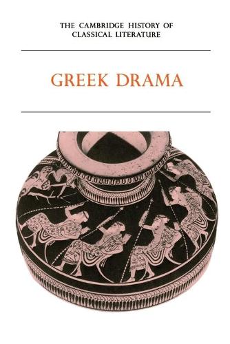 The Cambridge History of Classical Literature: Volume 1, Greek Literature, Part 2, Greek Drama: (The Cambridge History of Classical Literature)