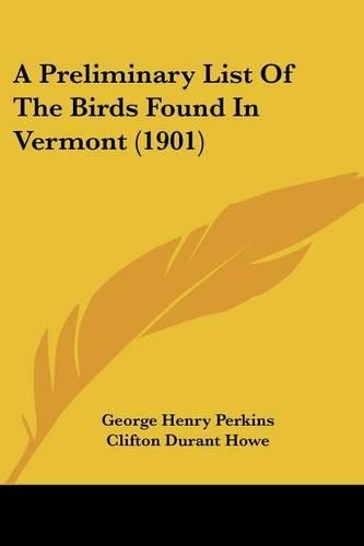 A Preliminary List Of The Birds Found In Vermont (1901): (English)