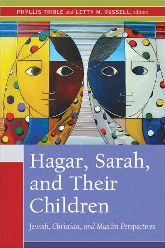 Hagar, Sarah, and Their Children: Jewish, Christian, and Muslim Perspectives(English)