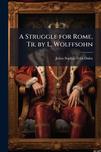 A Struggle for Rome, Tr. by L. Wolffsohn