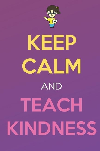 Keep Calm And Teach Kindness