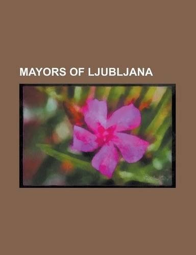 Mayors of Ljubljana: Adam Eggich, Adam Weiss, Andrej Falkh, Andrej Kroen, Andrej Sallitinger, Andrej Stropel, Anton Feichtinger, Anton Fran(English)