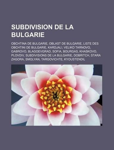Subdivision de La Bulgarie: Obchtina de Bulgarie, Oblast de Bulgarie, Liste Des Obchtini de Bulgarie, Kardjali, Veliko Tarnovo, Gabrovo, Blagoevgrad, Sofia, Bourgas, Khaskovo, (French)