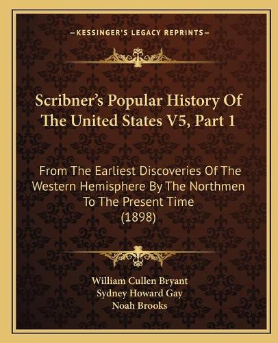 Scribner's Popular History Of The United States V5, Part 1