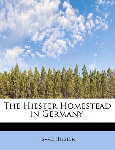 The Hiester Homestead in Germany;