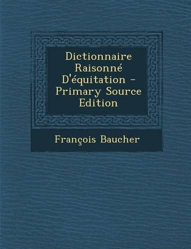 Dictionnaire Raisonne D'Equitation: (French)