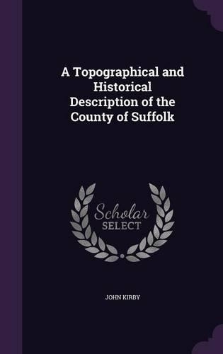 A Topographical and Historical Description of the County of Suffolk