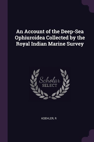 An Account of the Deep-Sea Ophiuroidea Collected by the Royal Indian Marine Survey