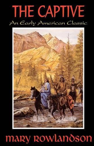 The Captive: The True Story Of The Captivity Of Mrs. Mary Rowlandson Among The Indians(English)