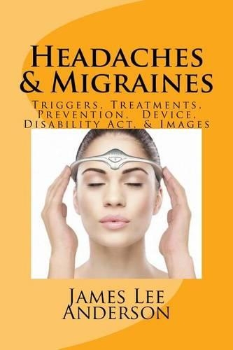 Headaches & Migraines: Triggers, Treatments, Prevention, Device, Disability ACT, & Images(English)