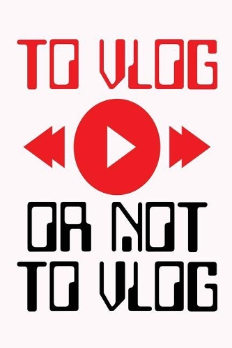To Vlog Or Not To Vlog: Blank Lined Notebook Journals