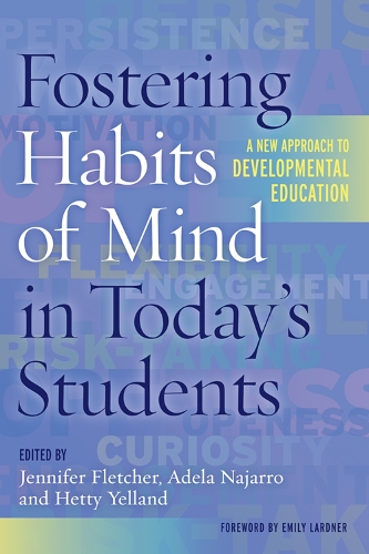 Fostering Habits of Mind in Today's Students: A New Approach to Developmental Education