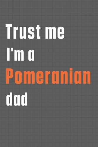 Trust me I'm a Pomeranian dad