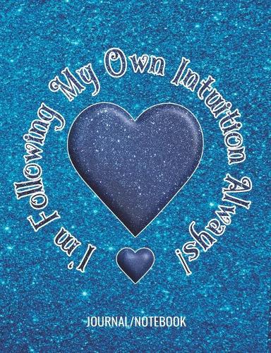 I'm Following My Own Intuition Always! - Journal/Notebook: Write in this Journal or use as a Notebook - College Lined 150 pages 7.44" x 9.69" - Blue Glitter Picture Cover