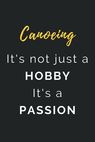 Canoeing It's not just a Hobby It's a Passion
