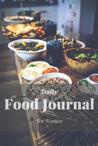 Daily Food Journal For Women: 52 Weeks For Tracking and Planning Your Meals Weekly - Recipe and Grocery List - Food Planner / Diary / Log / Journal