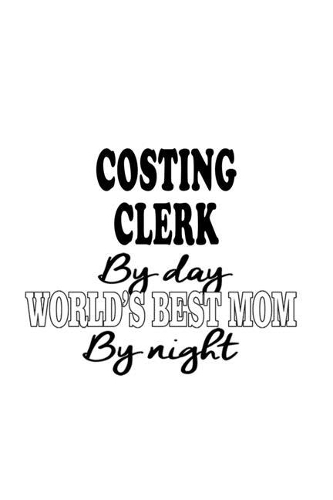 Costing Clerk By Day World's Best Mom By Night